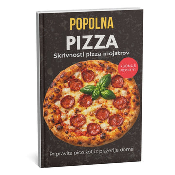 Popolna Pizza: Najboljši priročnik za profesionalno peko doma – Postanite pravi pizza mojster + BONUS